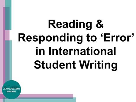 Reading & Responding to ‘Error’ in International Student Writing.