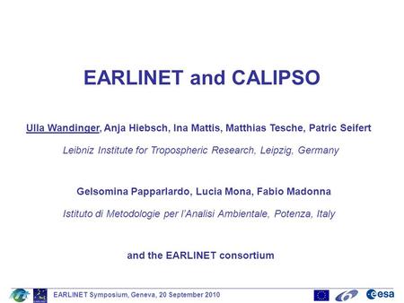 EARLINET and CALIPSO Ulla Wandinger, Anja Hiebsch, Ina Mattis, Matthias Tesche, Patric Seifert Leibniz Institute for Tropospheric Research, Leipzig, Germany.