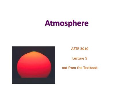 Atmosphere ASTR 3010 Lecture 5 not from the Textbook.