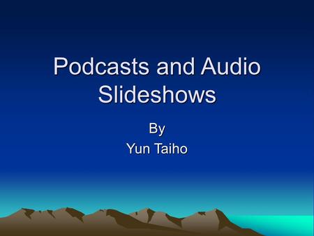 Podcasts and Audio Slideshows By Yun Taiho. What is a Podcast A podcast is a digital audio file that can be distributed over the internet.