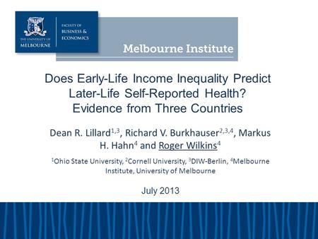 Dean R. Lillard 1,3, Richard V. Burkhauser 2,3,4, Markus H. Hahn 4 and Roger Wilkins 4 1 Ohio State University, 2 Cornell University, 3 DIW-Berlin, 4 Melbourne.