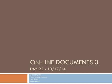 ON-LINE DOCUMENTS 3 DAY 22 - 10/17/14 LING 3820 & 6820 Natural Language Processing Harry Howard Tulane University.