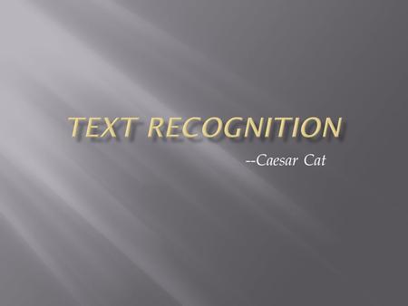 --Caesar Cat.  Write an optical character recognition application that identifies and recognizes printed text within an image.