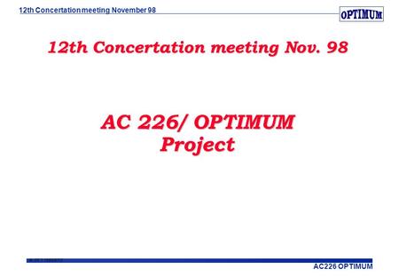 AC226 OPTIMUM 1/26.1.1998/BTO 12th Concertation meeting November 98 12th Concertation meeting Nov. 98 AC 226/ OPTIMUM Project.