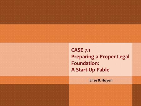 CASE 7.1 Preparing a Proper Legal Foundation: A Start-Up Fable