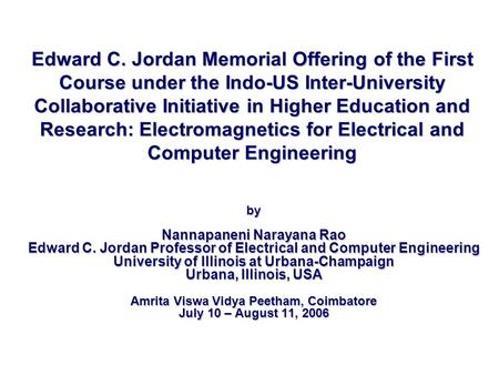 Edward C. Jordan Memorial Offering of the First Course under the Indo-US Inter-University Collaborative Initiative in Higher Education and Research: Electromagnetics.