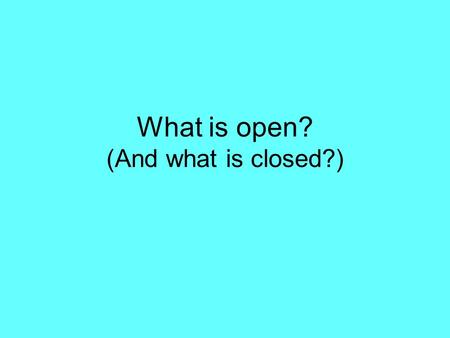 What is open? (And what is closed?). The answer is ‘5’ - What is the question?