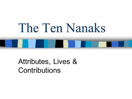 The Ten Nanaks Attributes, Lives & Contributions.