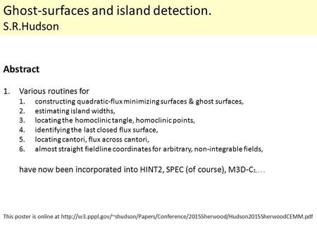 Ghost-surfaces and island detection. S.R.Hudson Abstract 1.Various routines for 1.constructing quadratic-flux minimizing surfaces & ghost surfaces, 2.estimating.