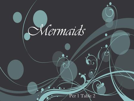 Mermaids Per 1 Table 2. Female mermaids and male mermen are “ imaginary ” beings with the upper bodies of humans and the lower bodies of fish. Often mentioned.