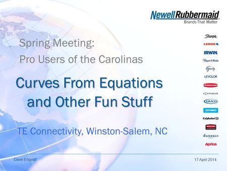 Curves From Equations and Other Fun Stuff Spring Meeting: Pro Users of the Carolinas 17 April 2014 Dave Engvall TE Connectivity, Winston-Salem, NC.