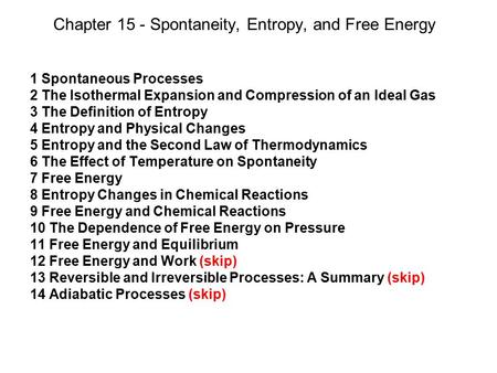 Chapter 15 - Spontaneity, Entropy, and Free Energy 1 Spontaneous Processes 2 The Isothermal Expansion and Compression of an Ideal Gas 3 The Definition.