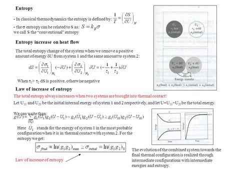 Entropy - In classical thermodynamics the entropy is defined by: - the  entropy can be related to S as: we call S the “conventional” entropy Entropy increase.