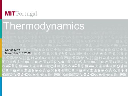 Thermodynamics Carlos Silva November 11 th 2009. The power of heat From the greek therme (heat) and dynamis (power,force) The capacity of hot bodies to.