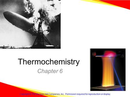 Thermochemistry Chapter 6 Copyright © The McGraw-Hill Companies, Inc. Permission required for reproduction or display.