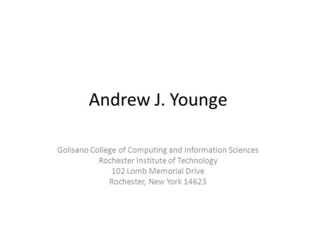 Andrew J. Younge Golisano College of Computing and Information Sciences Rochester Institute of Technology 102 Lomb Memorial Drive Rochester, New York 14623.