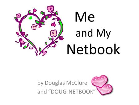 Me x and My Netbook by Douglas McClure and “DOUG-NETBOOK”