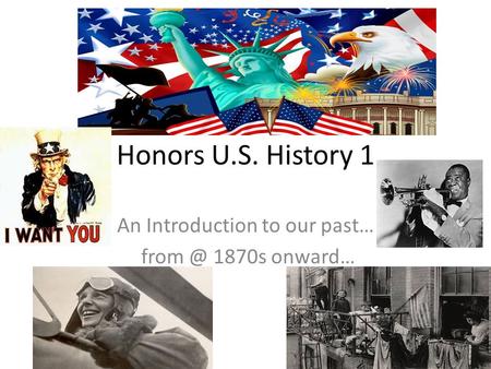 Honors U.S. History 1 An Introduction to our past… 1870s onward…