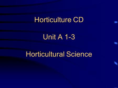 Horticulture CD Unit A 1-3 Horticultural Science.