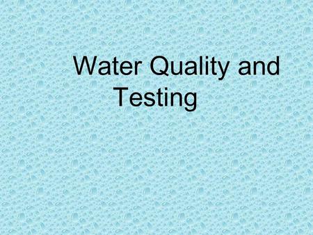 Water Quality and Testing. Water Quality Water quality is the physical, chemical and biological characteristics of water The vast majority of surface.