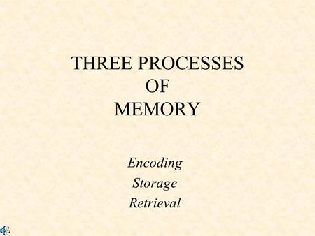 THREE PROCESSES OF MEMORY