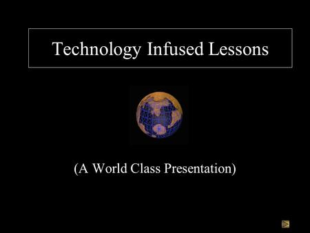 Technology Infused Lessons (A World Class Presentation)