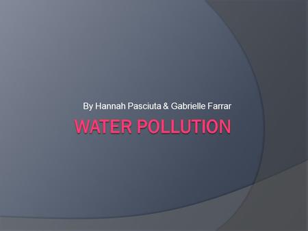 By Hannah Pasciuta & Gabrielle Farrar. Oil spill in the Gulf of Mexico People have dumped oil into the water of the Gulf of Mexico. The threat of heavy.