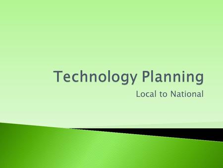 Local to National.  “To ensure that technology is effectively integrated into the schools, educators and community members must collaborate to create.