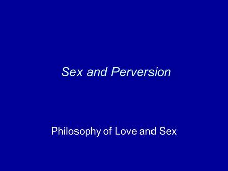 Sex and Perversion Philosophy of Love and Sex. Harms and benefits of pornography? (But, first, can we recognize porn?)can we recognize porn?