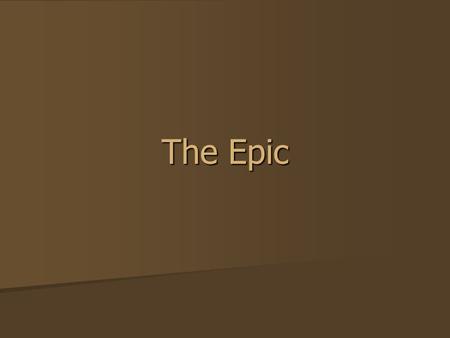 The Epic. Consider: What do these films have in common? What do these films have in common? Lord of the Rings Lord of the Rings Star Wars Star Wars.