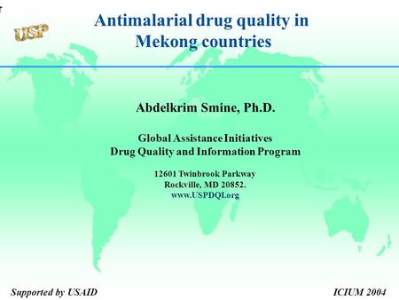 Abdelkrim Smine, Ph.D. Global Assistance Initiatives Drug Quality and Information Program 12601 Twinbrook Parkway Rockville, MD 20852. www.USPDQI.org Antimalarial.