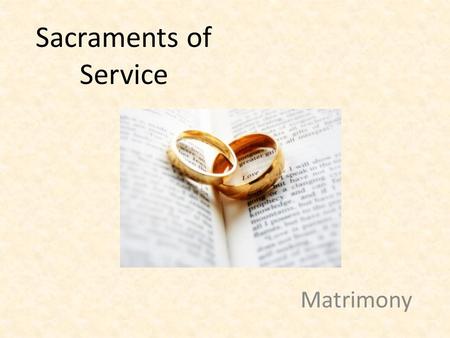 Sacraments of Service Matrimony. A Lifelong Covenant God’s plan for Marriage – Importance of God’s covenant – Planned by God at the beginning so that.