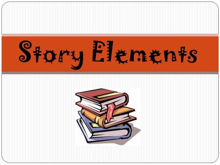 Story Elements. SETTING Definition: The time and location in which a story takes place. For some stories the setting is very important, while for others.