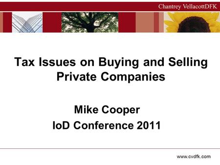 Www.cvdfk.com Tax Issues on Buying and Selling Private Companies Mike Cooper IoD Conference 2011.