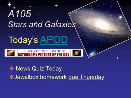 A105 Stars and Galaxies Today’s APOD News Quiz Today