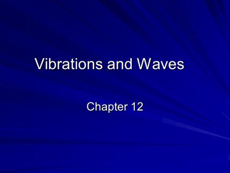 Vibrations and Waves Chapter 12.