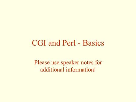 CGI and Perl - Basics Please use speaker notes for additional information!