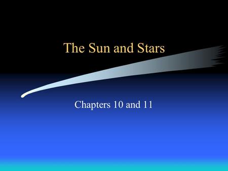 The Sun and Stars Chapters 10 and 11. Topics the Sun –Features –Structure –Composition –How do we know? Stars –brightness and luminosity –distance –temperature.