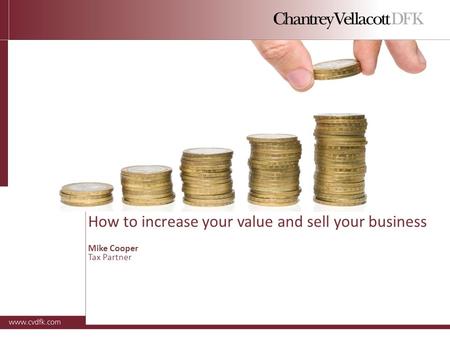 How to increase your value and sell your business Mike Cooper Tax Partner.