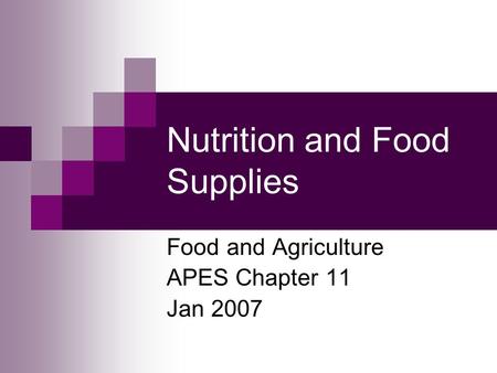 Nutrition and Food Supplies Food and Agriculture APES Chapter 11 Jan 2007.