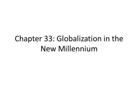 Chapter 33: Globalization in the New Millennium. Warm Up 1.Why does America back guerilla movements in Central and South America? 2.Who brings China economic.