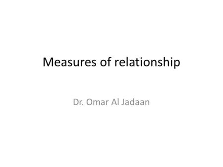 Measures of relationship Dr. Omar Al Jadaan. Agenda Correlation – Need – meaning, simple linear regression – analysis – prediction.