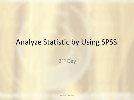 Analyze Statistic by Using SPSS 2 nd Day 1Fadwa Flemban.