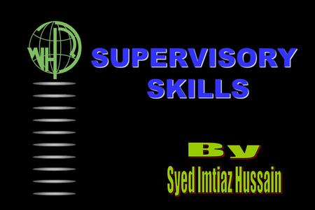 SUPERVISORY SKILLS. Objective ►To develop excellent team in order to achieve organizational goals. ►People are asset to every organization, without them.