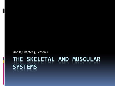 The Skeletal and muscular systems