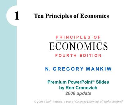 © 2008 South-Western, a part of Cengage Learning, all rights reserved N. G R E G O R Y M A N K I W Premium PowerPoint ® Slides by Ron Cronovich 2008 update.