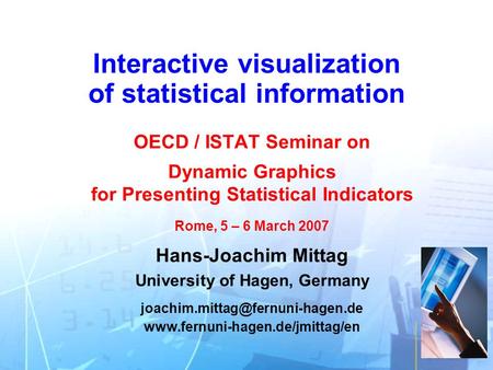 Interactive visualization of statistical information OECD / ISTAT Seminar on Dynamic Graphics for Presenting Statistical Indicators Rome, 5 – 6 March 2007.