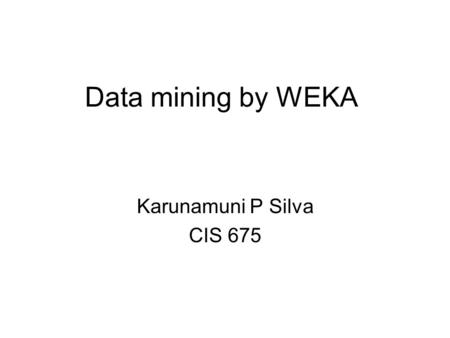 Data mining by WEKA Karunamuni P Silva CIS 675. Data Description Cost Data for U.S. Airlines, 90 Oservations On 6 Firms For 15 Years, 1970-1984 Source: