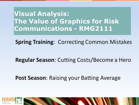 Spring Training: Correcting Common Mistakes Regular Season: Cutting Costs/Become a Hero Post Season: Raising your Batting Average Visual Analysis: The.