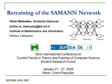 Retraining of the SAMANN Network Viktor Medvedev Viktor Medvedev, Gintautas Dzemyda {Viktor.m, Institute of Mathematics and Informatics.